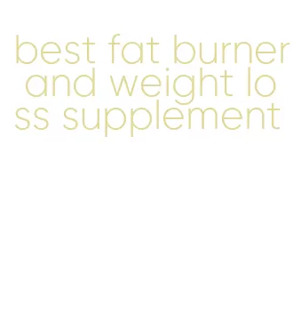 best fat burner and weight loss supplement