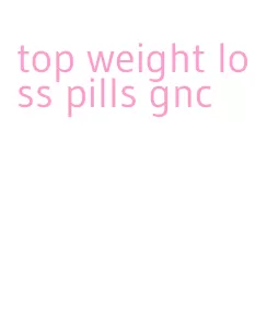 top weight loss pills gnc