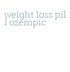 weight loss pill ozempic