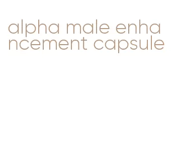 alpha male enhancement capsule