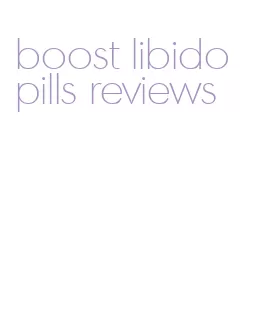 boost libido pills reviews