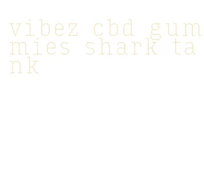 vibez cbd gummies shark tank