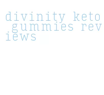 divinity keto gummies reviews