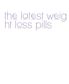 the latest weight loss pills