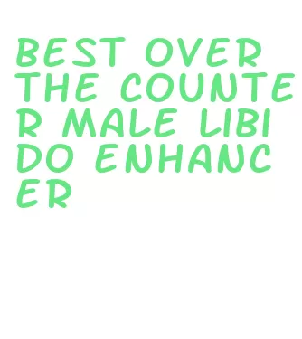 best over the counter male libido enhancer