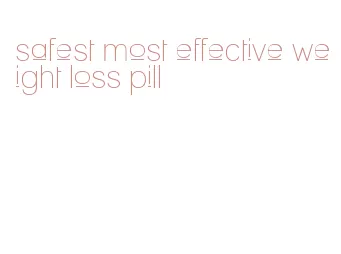 safest most effective weight loss pill