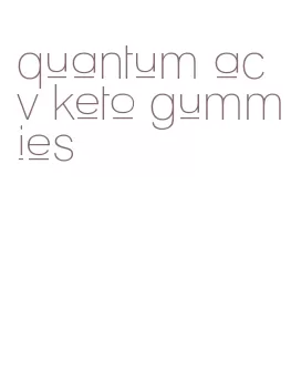 quantum acv keto gummies