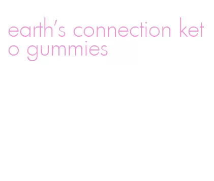 earth's connection keto gummies