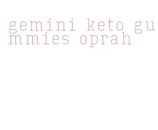 gemini keto gummies oprah