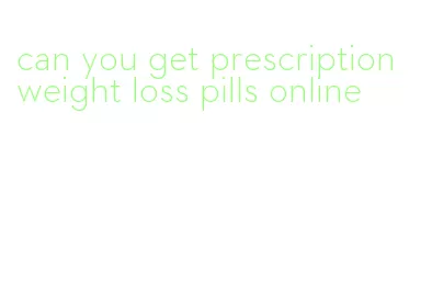 can you get prescription weight loss pills online