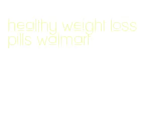 healthy weight loss pills walmart