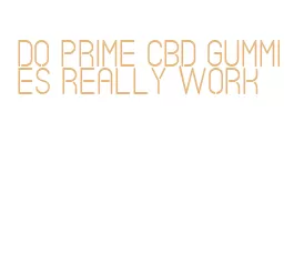 do prime cbd gummies really work