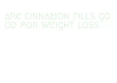 are cinnamon pills good for weight loss