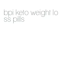 bpi keto weight loss pills