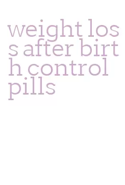 weight loss after birth control pills