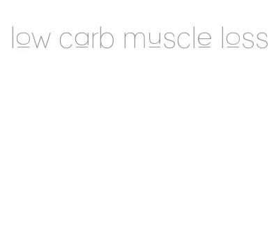 low carb muscle loss