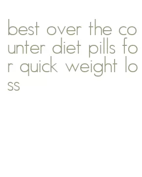 best over the counter diet pills for quick weight loss