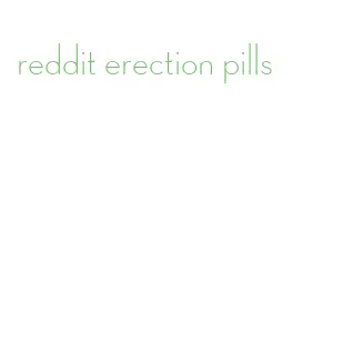 reddit erection pills