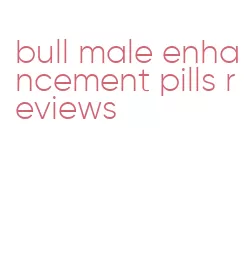 bull male enhancement pills reviews