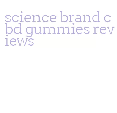 science brand cbd gummies reviews