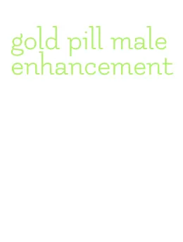 gold pill male enhancement