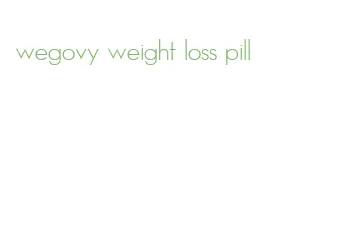 wegovy weight loss pill