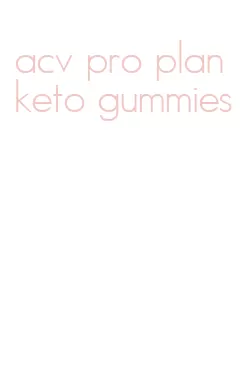 acv pro plan keto gummies