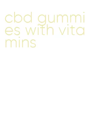 cbd gummies with vitamins