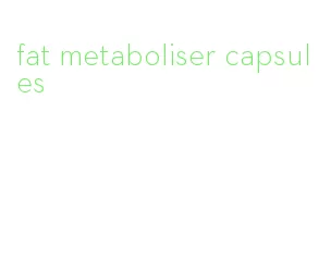 fat metaboliser capsules