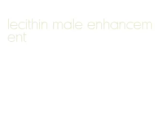 lecithin male enhancement