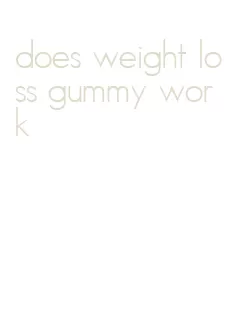 does weight loss gummy work