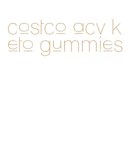 costco acv keto gummies