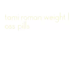 tami roman weight loss pills