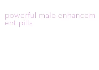 powerful male enhancement pills