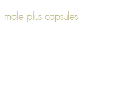 male plus capsules