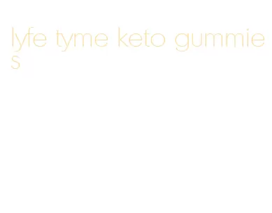 lyfe tyme keto gummies