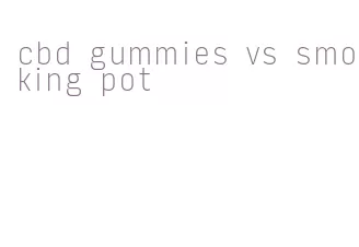 cbd gummies vs smoking pot