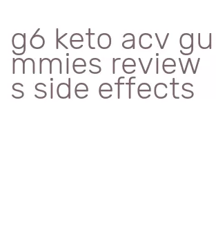 g6 keto acv gummies reviews side effects