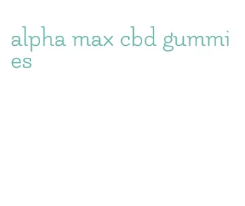 alpha max cbd gummies