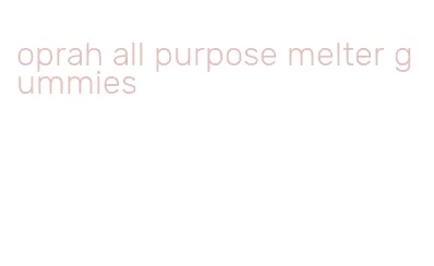 oprah all purpose melter gummies