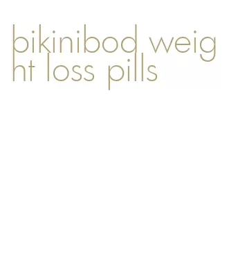 bikinibod weight loss pills