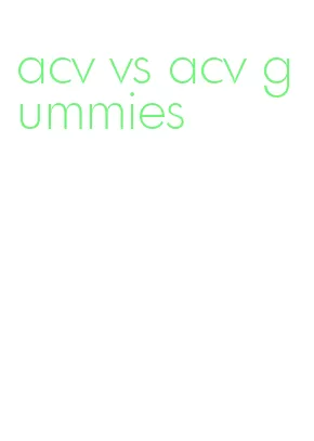 acv vs acv gummies