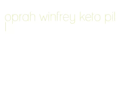 oprah winfrey keto pill