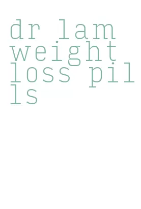 dr lam weight loss pills