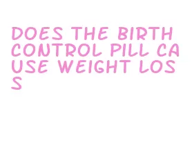 does the birth control pill cause weight loss