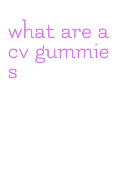 what are acv gummies