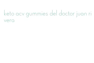 keto acv gummies del doctor juan rivera