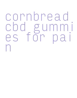 cornbread cbd gummies for pain