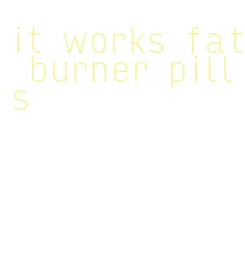 it works fat burner pills