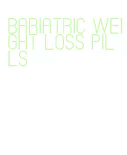 bariatric weight loss pills